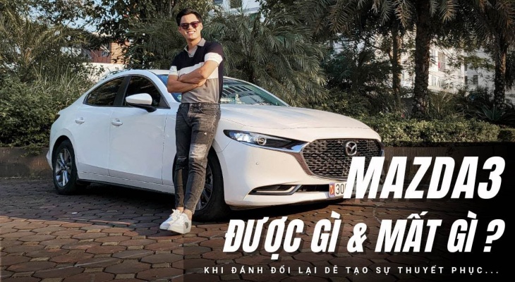 Đánh giá Mazda3: Dễ thuyết phục dù Được nhiều nhưng Mất cũng chẳng ít!!