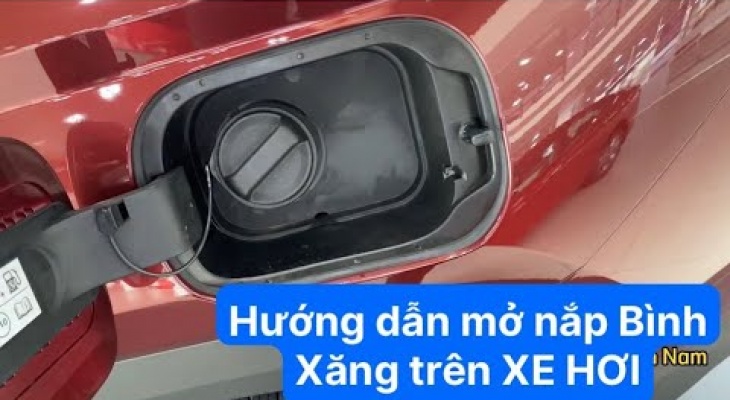 Chỗ Mở Nắp Bình Xăng Xe Ô Tô - Vặn Đóng Mở Nắp Bình Xăng Đúng Cách - Lưu Ý Cần Thiết