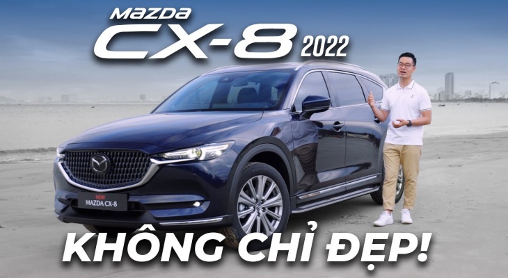 Mazda CX8 2022: Xe gia đình giá từ 1 tỷ, cách âm tốt, rộng rãi, chắc chắn!?