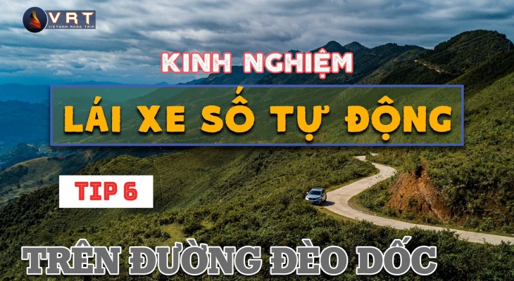 KINH NGHIỆM LÁI XE SỐ TỰ ĐỘNG TRÊN ĐƯỜNG ĐÈO DỐC