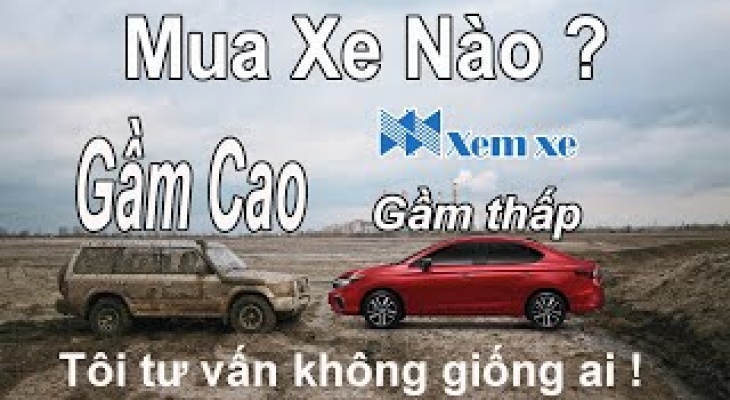 Mua Gầm Cao hay Gầm Thấp? Chọn xe nào?