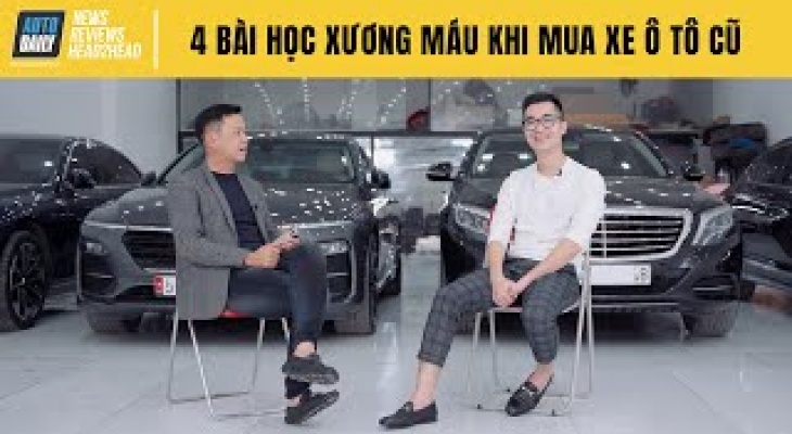 4 bài học xương máu khi mua xe ô tô cũ - Kinh nghiệm để tránh bị 